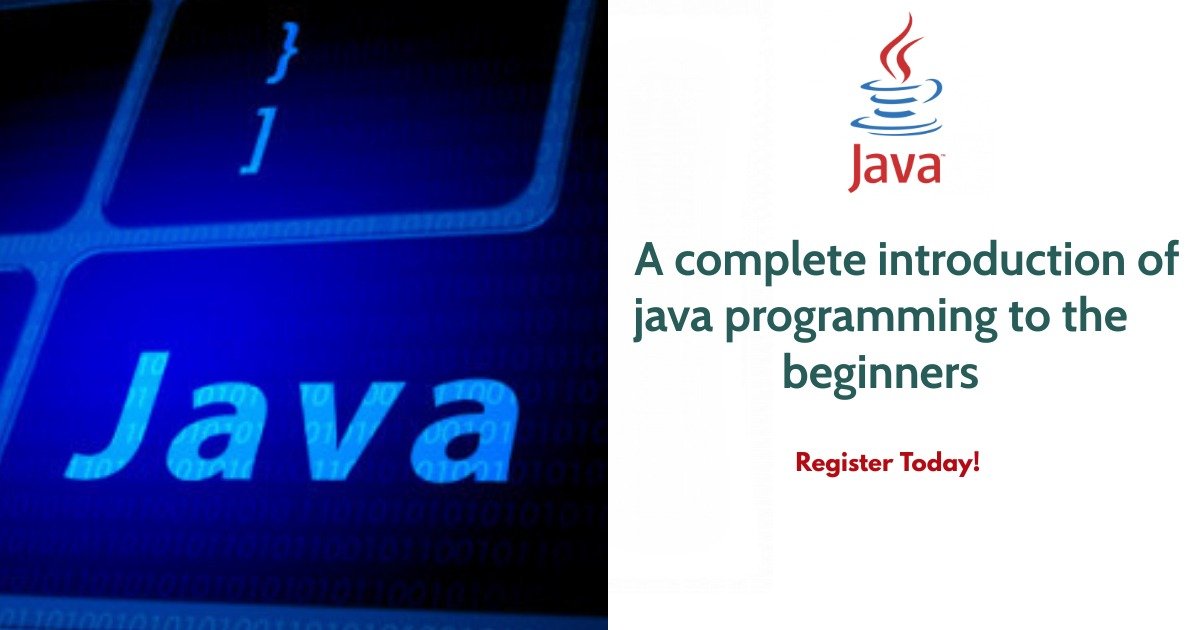 A complete introduction of java programming to the beginners