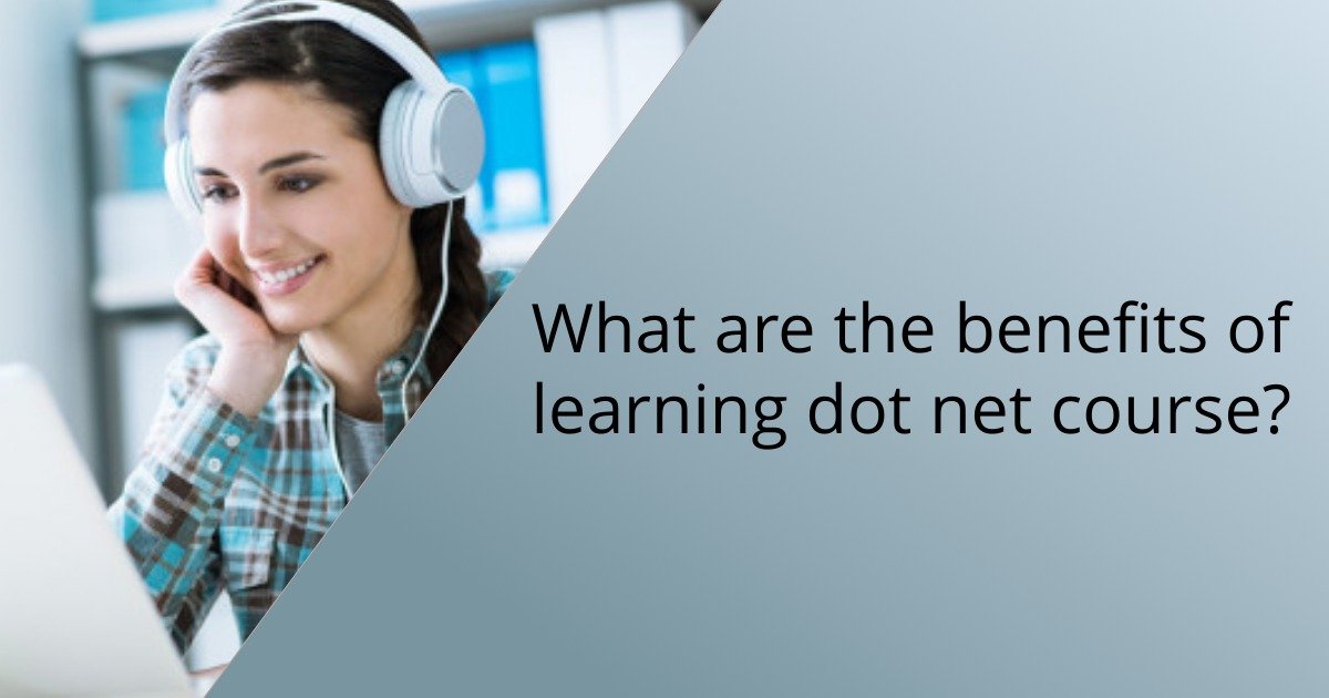 What are the benefits of learning dot net course?