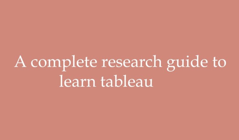A complete research guide to learn tableau