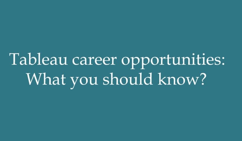Tableau career opportunities: What you should know?