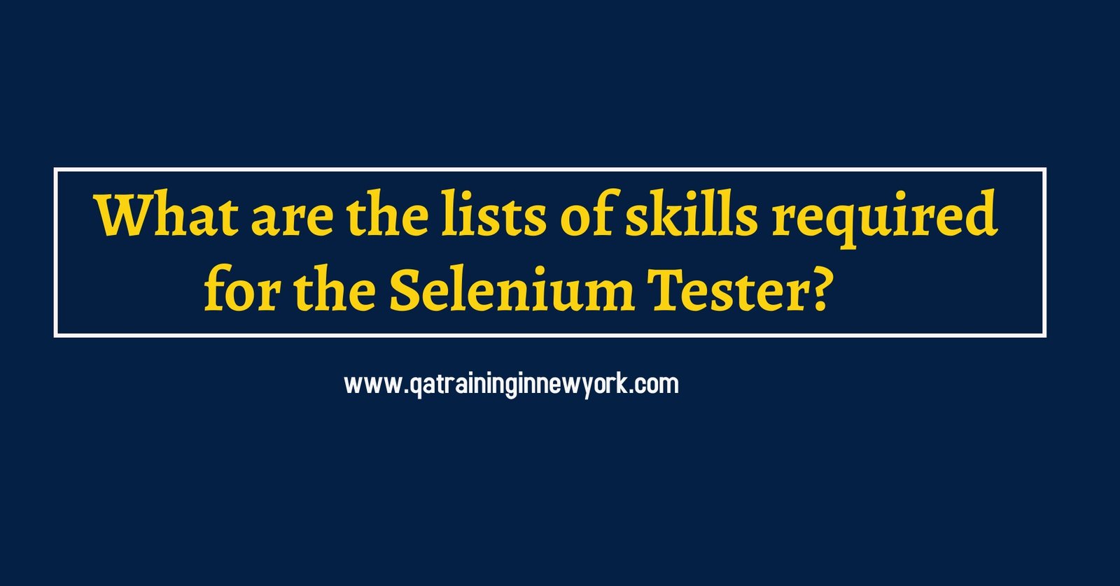 What are the lists of skills required for the Selenium Tester?
